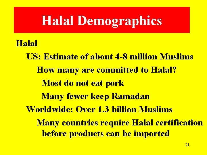 Halal Demographics Halal US: Estimate of about 4 -8 million Muslims How many are