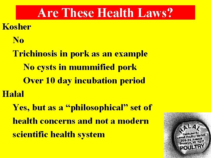 Are These Health Laws? Kosher No Trichinosis in pork as an example No cysts