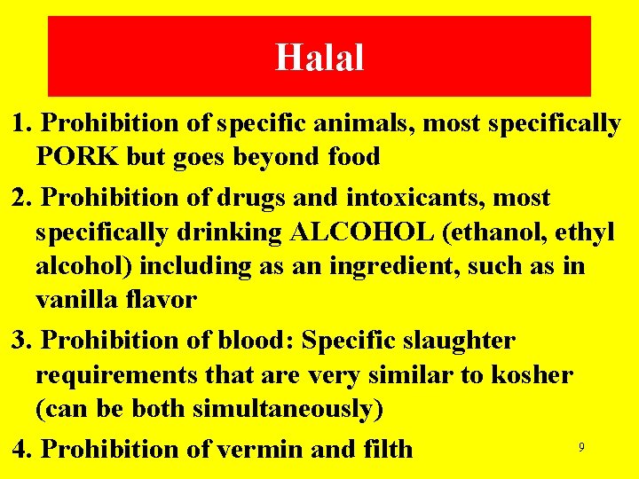 Halal 1. Prohibition of specific animals, most specifically PORK but goes beyond food 2.