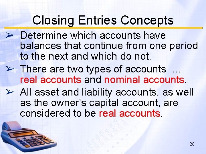 Closing Entries Concepts ➢ Determine which accounts have balances that continue from one period Closing Entries Concepts ➢ Determine which accounts have balances that continue from one period