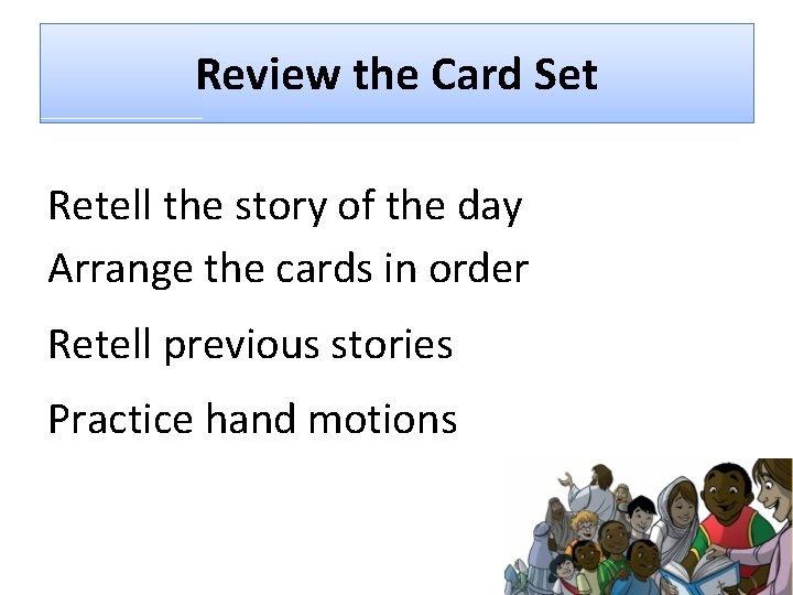 Review the Card Set Retell the story of the day Arrange the cards in