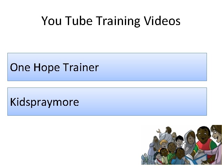 You Tube Training Videos One Hope Trainer Kidspraymore 