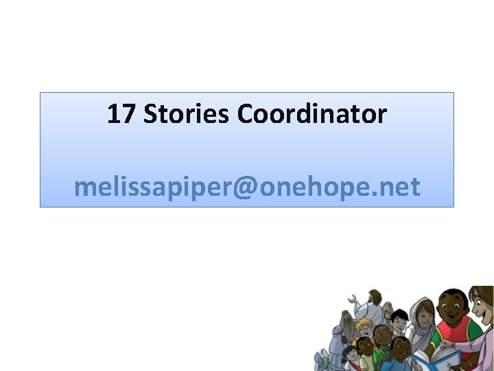 17 Stories Coordinator melissapiper@onehope. net 