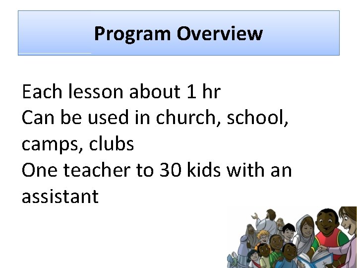 Program Overview Each lesson about 1 hr Can be used in church, school, camps,