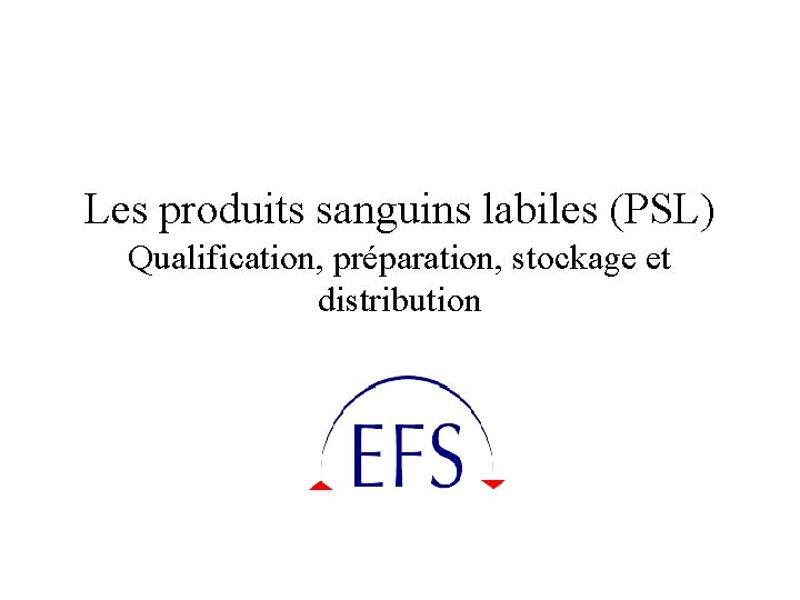 Les produits sanguins labiles (PSL) Qualification, préparation, stockage et distribution 