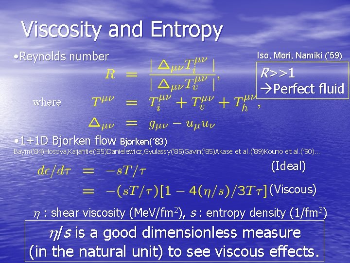 Viscosity and Entropy • Reynolds number where Iso, Mori, Namiki (’ 59) R>>1 Perfect