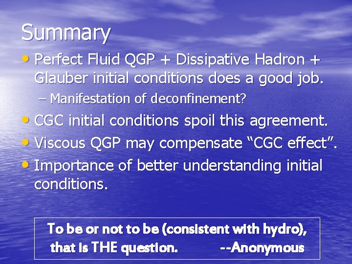 Summary • Perfect Fluid QGP + Dissipative Hadron + Glauber initial conditions does a