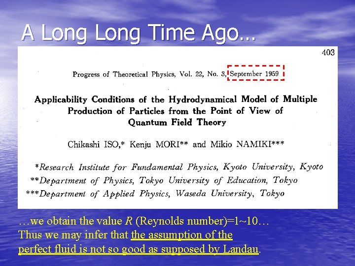 A Long Time Ago… …we obtain the value R (Reynolds number)=1~10… Thus we may