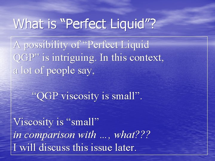 What is “Perfect Liquid”? A possibility of “Perfect Liquid QGP” is intriguing. In this