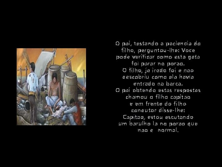 O pai, testando a paciencia do filho, perguntou-lhe : Voce pode verificar como esta