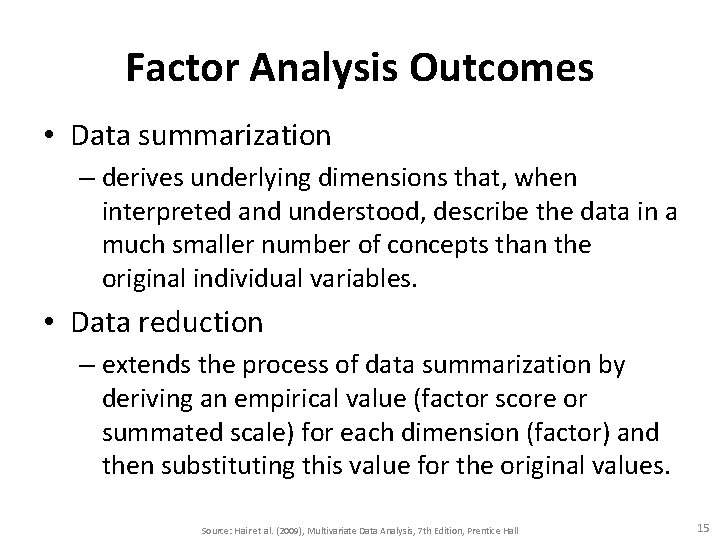 Factor Analysis Outcomes • Data summarization – derives underlying dimensions that, when interpreted and