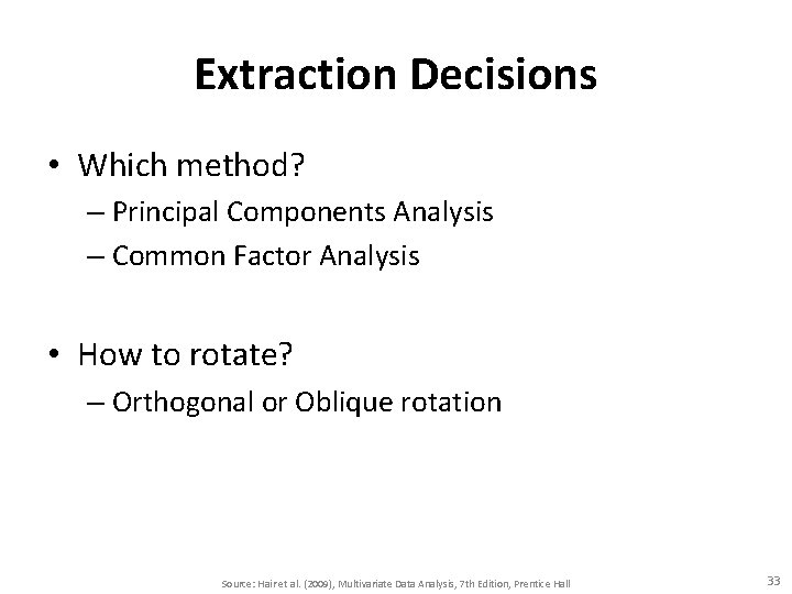 Extraction Decisions • Which method? – Principal Components Analysis – Common Factor Analysis •