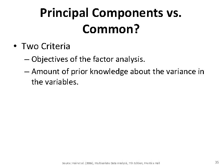 Principal Components vs. Common? • Two Criteria – Objectives of the factor analysis. –