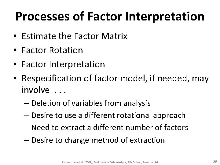 Processes of Factor Interpretation • • Estimate the Factor Matrix Factor Rotation Factor Interpretation