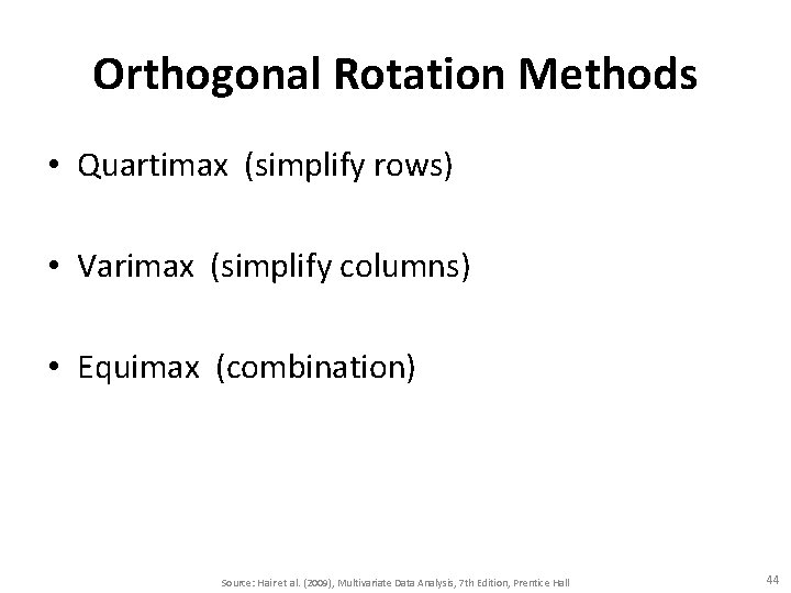 Orthogonal Rotation Methods • Quartimax (simplify rows) • Varimax (simplify columns) • Equimax (combination)