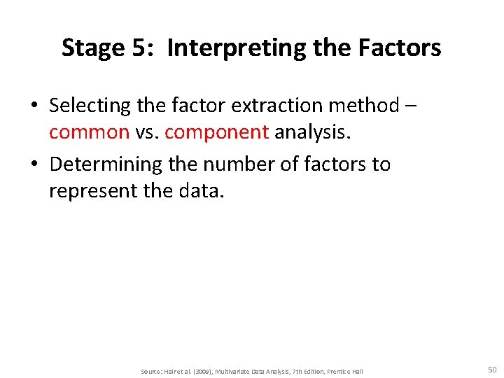 Stage 5: Interpreting the Factors • Selecting the factor extraction method – common vs.