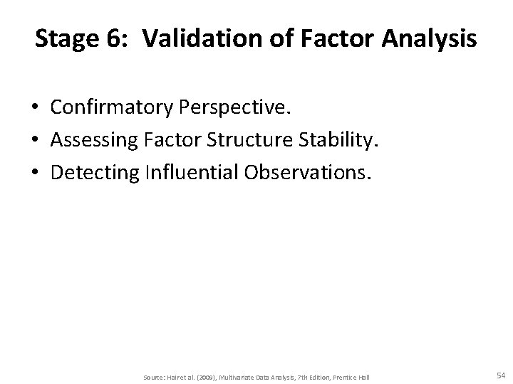 Stage 6: Validation of Factor Analysis • Confirmatory Perspective. • Assessing Factor Structure Stability.