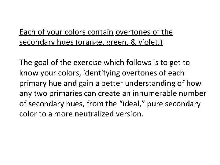 Each of your colors contain overtones of the secondary hues (orange, green, & violet.