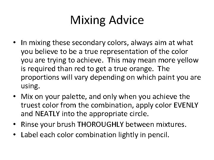 Mixing Advice • In mixing these secondary colors, always aim at what you believe