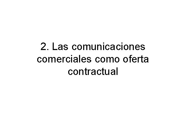 2. Las comunicaciones comerciales como oferta contractual 