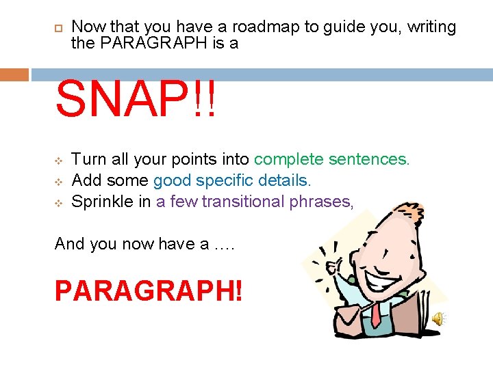  Now that you have a roadmap to guide you, writing the PARAGRAPH is