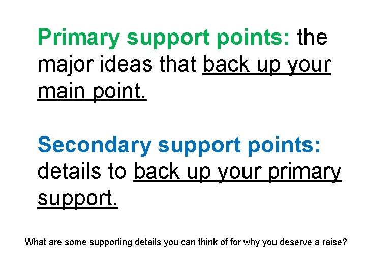 Primary support points: the major ideas that back up your main point. Secondary support