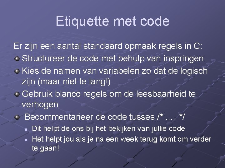 Etiquette met code Er zijn een aantal standaard opmaak regels in C: Structureer de