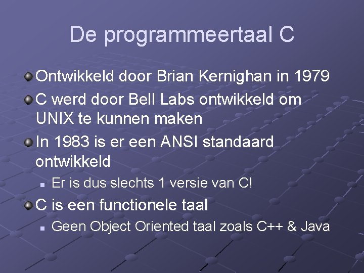 De programmeertaal C Ontwikkeld door Brian Kernighan in 1979 C werd door Bell Labs