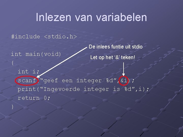 Inlezen variabelen #include <stdio. h> De inlees funtie uit stdio int main(void) Let op