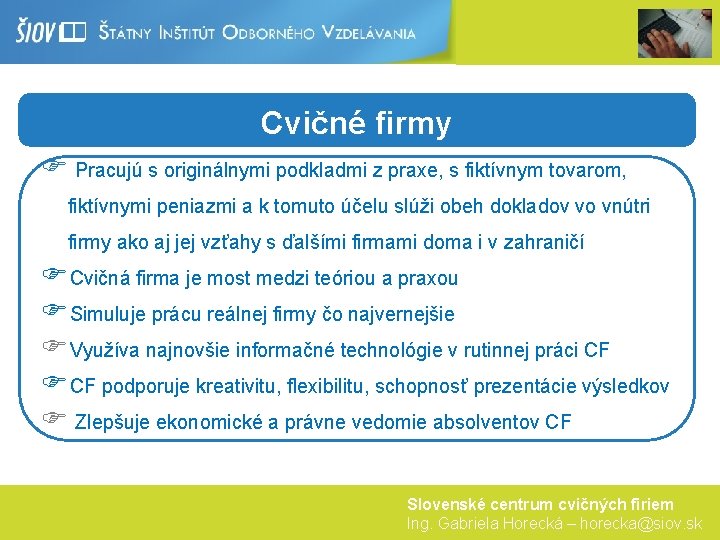 Cvičné firmy F Pracujú s originálnymi podkladmi z praxe, s fiktívnym tovarom, fiktívnymi peniazmi