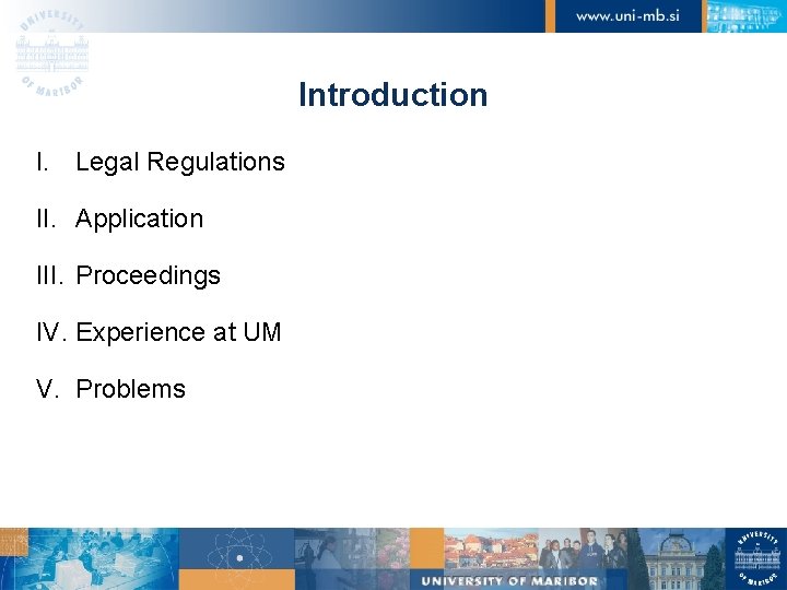 Introduction I. Legal Regulations II. Application III. Proceedings IV. Experience at UM V. Problems