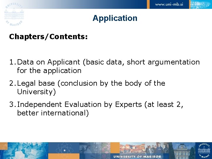 Application Chapters/Contents: 1. Data on Applicant (basic data, short argumentation for the application 2.