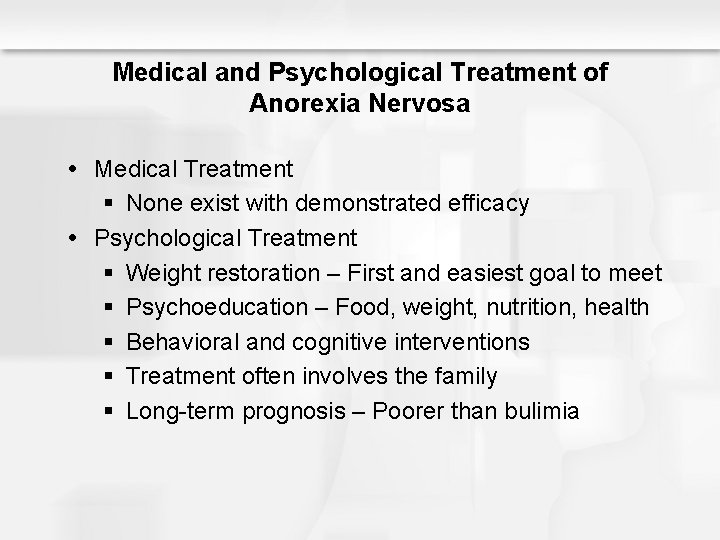 Medical and Psychological Treatment of Anorexia Nervosa Medical Treatment § None exist with demonstrated