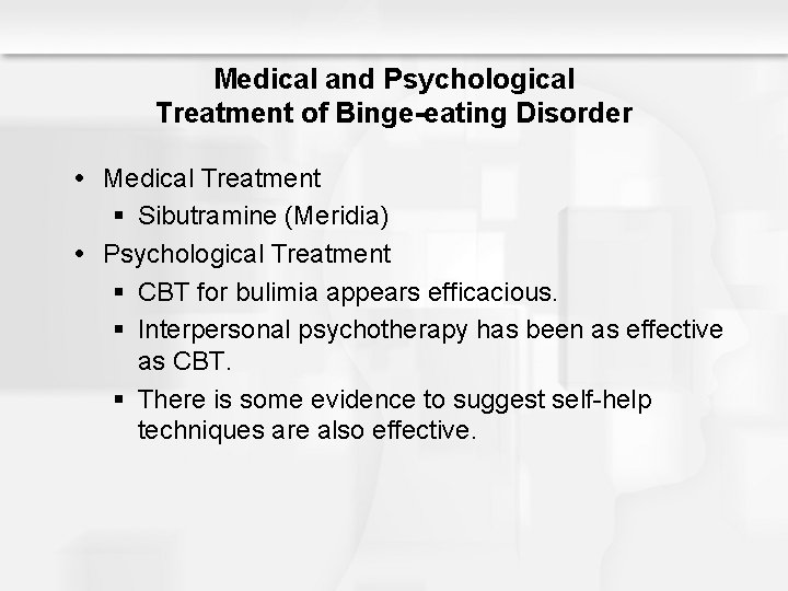 Medical and Psychological Treatment of Binge-eating Disorder Medical Treatment § Sibutramine (Meridia) Psychological Treatment