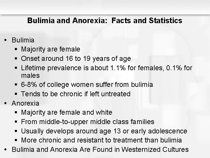 Bulimia and Anorexia: Facts and Statistics Bulimia § Majority are female § Onset around