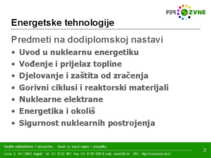 Energetske tehnologije Predmeti na dodiplomskoj nastavi • • Uvod u nuklearnu energetiku Vođenje i