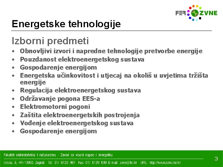 Energetske tehnologije Izborni predmeti • • • Obnovljivi izvori i napredne tehnologije pretvorbe energije