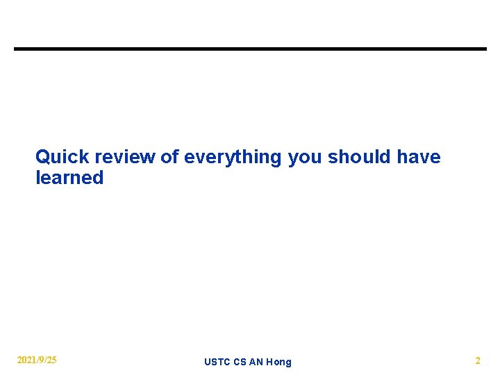 Quick review of everything you should have learned 2021/9/25 USTC CS AN Hong 2