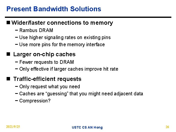 Present Bandwidth Solutions n Wider/faster connections to memory − Rambus DRAM − Use higher