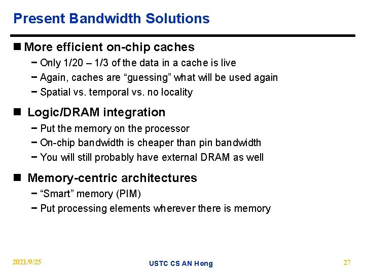 Present Bandwidth Solutions n More efficient on-chip caches − Only 1/20 – 1/3 of
