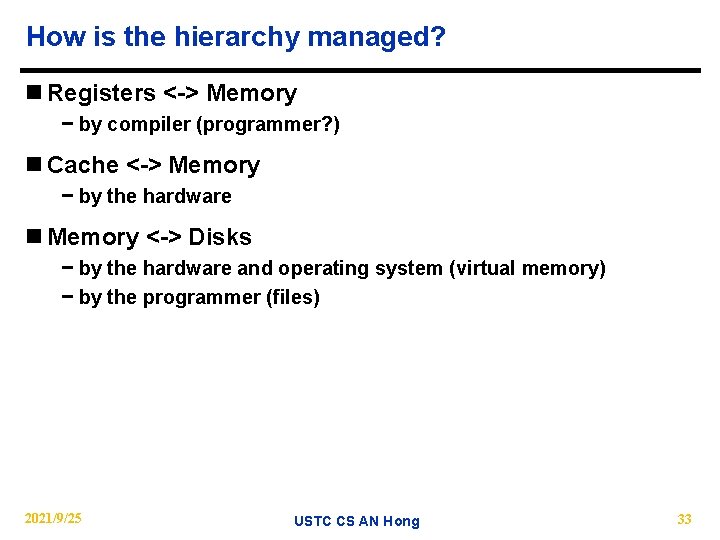 How is the hierarchy managed? n Registers <-> Memory − by compiler (programmer? )