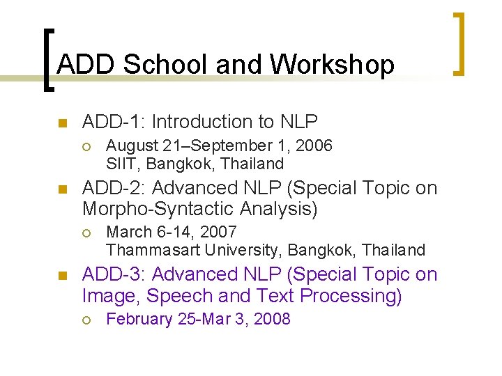 ADD School and Workshop n ADD-1: Introduction to NLP ¡ n ADD-2: Advanced NLP