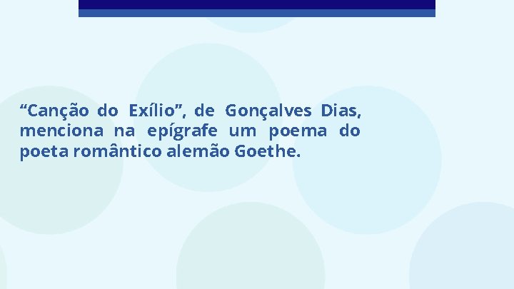 “Canção do Exílio”, de Gonçalves Dias, menciona na epígrafe um poema do poeta romântico