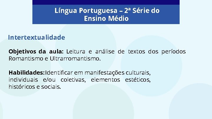 Língua Portuguesa – 2ª Série do Ensino Médio Intertextualidade Objetivos da aula: Leitura e