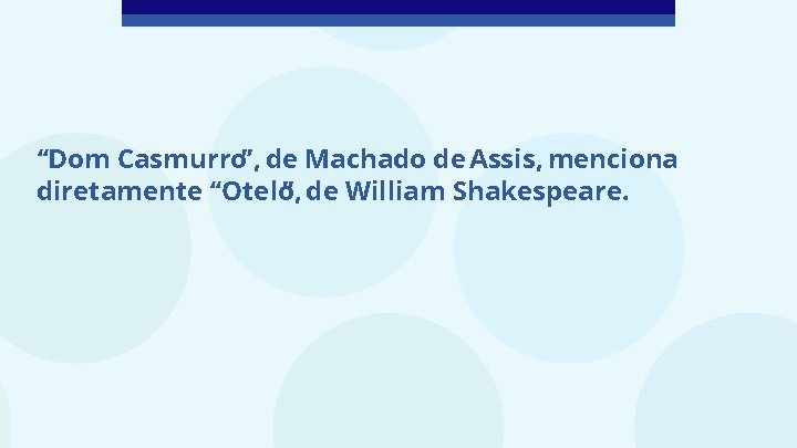 “Dom Casmurro”, de Machado de Assis, menciona diretamente “Otelo”, de William Shakespeare. 