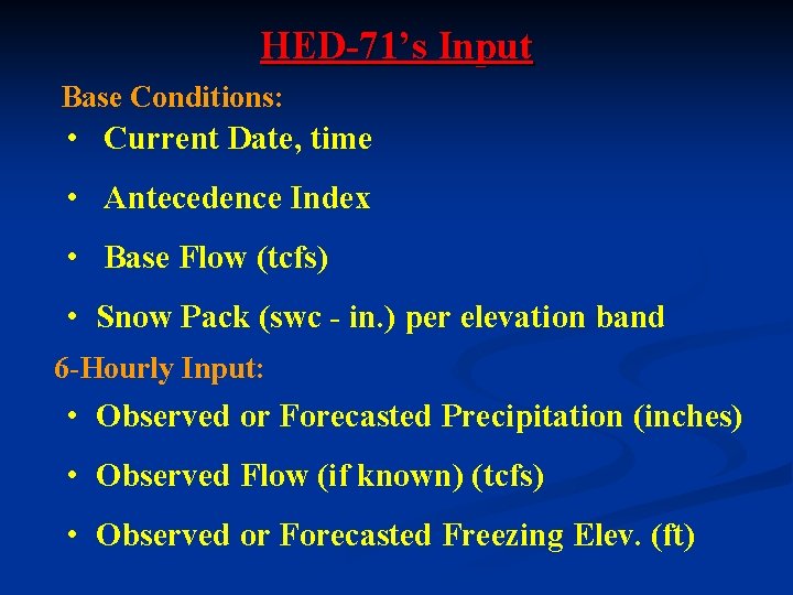 HED-71’s Input Base Conditions: • Current Date, time • Antecedence Index • Base Flow