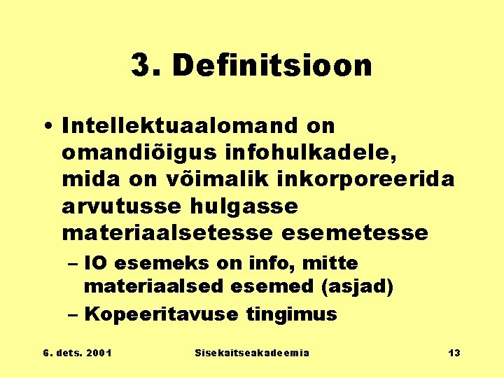 3. Definitsioon • Intellektuaalomand on omandiõigus infohulkadele, mida on võimalik inkorporeerida arvutusse hulgasse materiaalsetesse