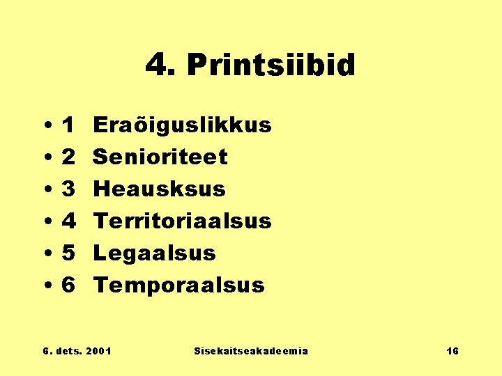 4. Printsiibid • • • 1 2 3 4 5 6 Eraõiguslikkus Senioriteet Heausksus