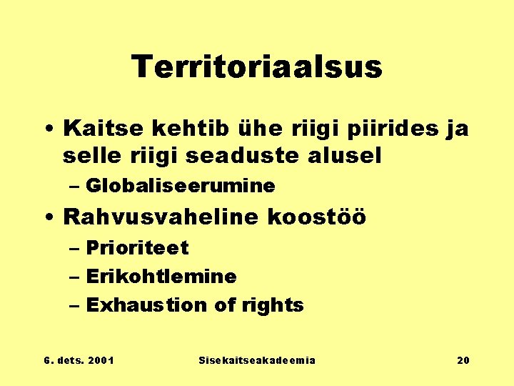 Territoriaalsus • Kaitse kehtib ühe riigi piirides ja selle riigi seaduste alusel – Globaliseerumine