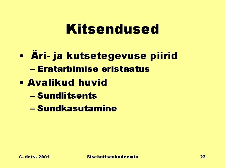 Kitsendused • Äri- ja kutsetegevuse piirid – Eratarbimise eristaatus • Avalikud huvid – Sundlitsents